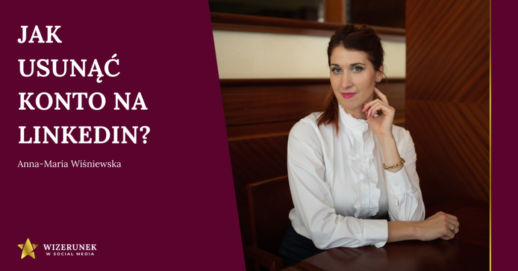 jak usunąć profil na linkedin Anna-Maria Wiśniewska