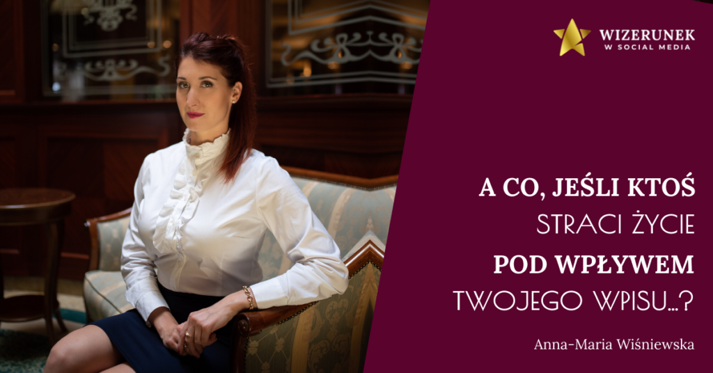 A co, jeśli ktoś straci życie pod wpływem Twojego wpisu... 4 Anna-Maria Wiśniewska odpowiedzialność