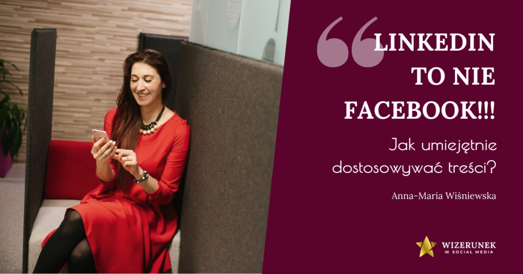 "LinkedIn to nie Facebook!" - jak dostosowywać treści?