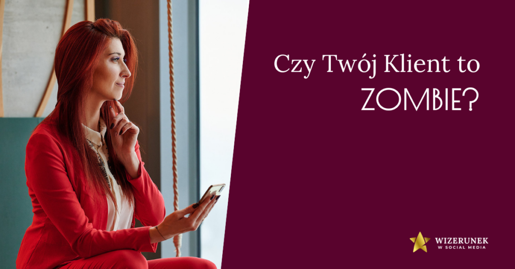Czy Twój klient to ZOMBIE? 5 Czy Twój klient to ZOMBIE? 5